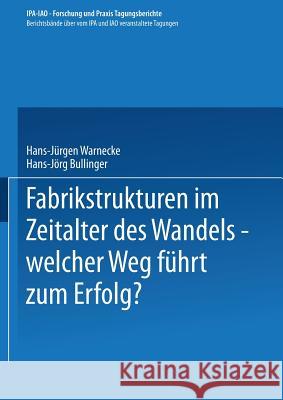 Fabrikstrukturen Im Zeitalter Des Wandels -- Welcher Weg Führt Zum Erfolg? Warnecke, Hans-Jürgen 9783540607229