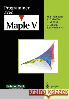 Programmer Avec Maple V Waterloo Maple Software Inc              M. B. Monagan K. O. Geddes 9783540607342 Springer