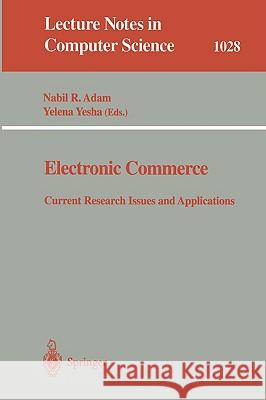Electronic Commerce: Current Research Issuses and Applications Nabil R. Adam, Yelena Yesha 9783540607380