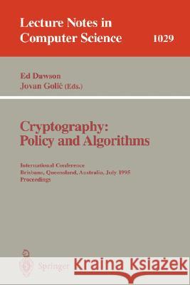 Cryptography: Policy and Algorithms: International Conference Brisbane, Queensland, Australia, July 3-5, 1995. Proceedings Edward Pyle Dawson, Jovan Golic 9783540607595 Springer-Verlag Berlin and Heidelberg GmbH & 