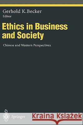 Ethics in Business and Society: Chinese and Western Perspectives Becker, Gerhold K. 9783540607731 Springer
