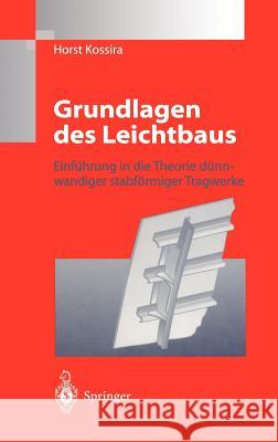 Grundlagen Des Leichtbaus: Einführung in Die Theorie Dünnwandiger Stabförmiger Tragwerke Kossira, Horst 9783540607861 Springer