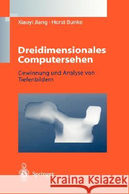 Dreidimensionales Computersehen: Gewinnung Und Analyse Von Tiefenbildern Jiang, Xiaoyi 9783540607977 Springer