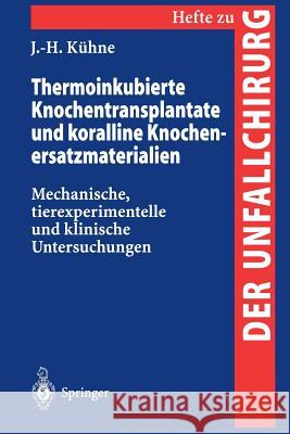 Thermoinkubierte Knochentransplantate Und Koralline Knochenersatzmaterialien: Mechanische, Tierexperimentelle Und Klinische Untersuchungen Kühne, Jobst-Henner 9783540608349 Not Avail