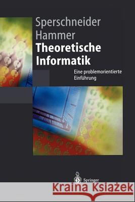 Theoretische Informatik: Eine Problemorientierte Einführung Sperschneider, Volker 9783540608608 Not Avail