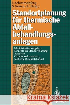 Standortplanung Für Thermische Abfallbehandlungsanlagen: Administrative Vorgaben, Konzepte Zur Standortplanung, Technische Verfahrensalternativen, Pol Schimmelpfeng, Lutz 9783540608967