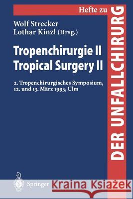 Tropenchirurgie II / Tropical Surgery II: 2. Tropenchirurgisches Symposium, 12. Und 13. März 1993, Ulm Strecker, W. 9783540609742 Not Avail