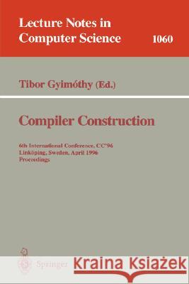Compiler Construction: 6th International Conference, CC '96, Linköping, Sweden, April 24 - 26, 1996. Proceedings. Tibor Gyimothy 9783540610533 Springer-Verlag Berlin and Heidelberg GmbH & 