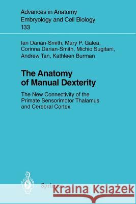 The Anatomy of Manual Dexterity: The New Connectivity of the Primate Sensorimotor Thalamus and Cerebral Cortex Darian-Smith, Ian 9783540611110