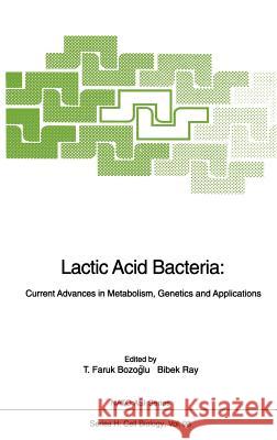 Lactic Acid Bacteria: Current Advances in Metabolism, Genetics and Applications Bozoglu, T. Faruk 9783540611172 Springer