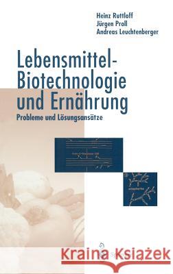 Lebensmittel-Biotechnologie Und Ernährung: Probleme Und Lösungsansätze Rutloff, Heinz 9783540611356 Springer