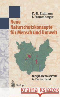 Neue Naturschutzkonzepte Für Mensch Und Umwelt: Biosphärenreservate in Deutschland Erdmann, Karl-Heinz 9783540612032 Springer