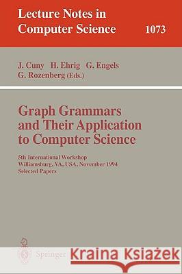 Graph Grammars and Their Application to Computer Science: 5th International Workshop, Williamsburg, Va, Usa, November (13-18), 1995. Selected Papers. Cuny, Janice 9783540612285 Springer