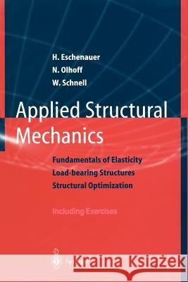 Applied Structural Mechanics: Fundamentals of Elasticity, Load-Bearing Structures, Structural Optimization Eschenauer, Hans 9783540612322 Springer