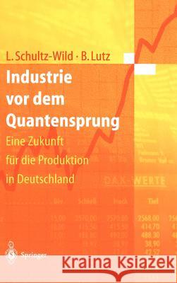 Industrie VOR Dem Quantensprung: Eine Zukunft Für Die Produktion in Deutschland Schultz-Wild, Lore 9783540612469 Springer
