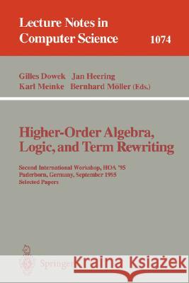 Higher-Order Algebra, Logic, and Term Rewriting: Second International Workshop, Hoa '95, Paderborn, Germany, September 1995. Selected Papers Dowek, Gilles 9783540612544 Springer