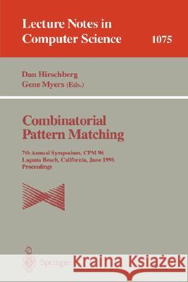 Combinatorial Pattern Matching: 7th Annual Symposium, CPM '96, Laguna Beach, California, June 10-12, 1996. Proceedings Hirschberg, Dan 9783540612582 Springer