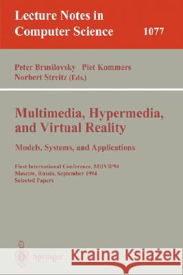 Multimedia, Hypermedia, and Virtual Reality: Models, Systems, and Applications: First International Conference, MHVR'94, Moscow, Russia September (14-16), 1996. Selected Papers Peter Brusilovsky, Piet Kommers, Norbert Streitz 9783540612827