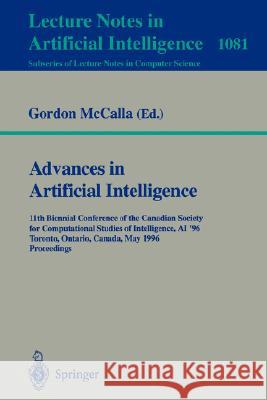 Advances in Artificial Intelligence: 11th Biennial Conference of the Canadian Society for Computational Studies of Intelligence, Ai'96, Toronto, Canad McCalla, Gordon 9783540612919 Springer