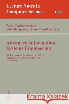 Advanced Information Systems Engineering: 8th International Conference, Caise'96, Herakleion, Crete, Greece, May (20-24), 1996. Proceedings Constantopoulos, Panos 9783540612926 Springer