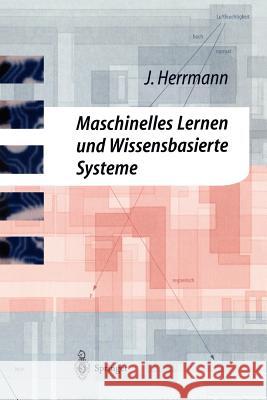 Maschinelles Lernen Und Wissensbasierte Systeme: Systematische Einführung Mit Praxisorientierten Fallstudien Herrmann, Jürgen 9783540613022