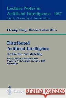 Distributed Artificial Intelligence: Architecture and Modelling: First Australian Workshop on Dai, Canberra, Act, Australia, November 13, 1995. Procee Zhang, Chengqi 9783540613145 Springer