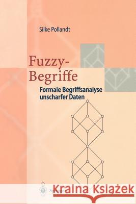 Fuzzy-Begriffe: Formale Begriffsanalyse Unscharfer Daten Pollandt, Silke 9783540613350 Not Avail