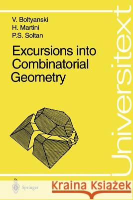 Excursions into Combinatorial Geometry Vladimir Boltyanski, Horst Martini, P.S. Soltan 9783540613411