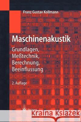 Maschinenakustik: Grundlagen, Meßtechnik, Berechnung, Beeinflussung Kollmann, Franz G. 9783540613442 Springer