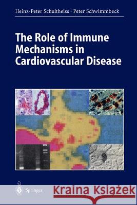 The Role of Immune Mechanisms in Cardiovascular Disease Heinz-Peter Schultheib Heinz-Peter Schultheiss Peter Schwimmbeck 9783540613589 Springer