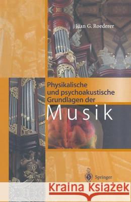 Physikalische Und Psychoakustische Grundlagen Der Musik Roederer, Juan G. 9783540613701 Springer, Berlin
