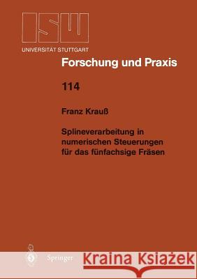 Splineverarbeitung in Numerischen Steuerungen Für Das Fünfachsige Fräsen Krauß, Franz 9783540613725 Not Avail