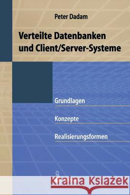 Verteilte Datenbanken Und Client/Server-Systeme: Grundlagen, Konzepte Und Realisierungsformen Dadam, Peter 9783540613992 Not Avail
