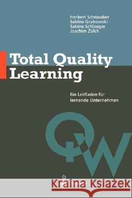 Total Quality Learning: Ein Leitfaden Für Lermende Unternehmen Schnauber, Herbert 9783540614081 Springer