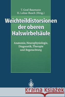 Weichteildistorsionen Der Oberen Halswirbelsäule: Anatomie, Neurophysiologie, Diagnostik, Therapie Und Begutachtung Graf-Baumann, Toni 9783540614098