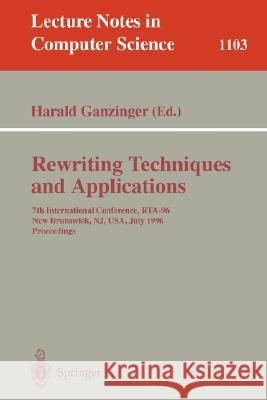 Rewriting Techniques and Applications: 7th International Conference, Rta-96, New Brunswick, Nj, USA July 27 - 30, 1996. Proceedings Ganzinger, Harald 9783540614647 Springer