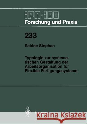 Typologie Zur Systematischen Gestaltung Der Arbeitsorganisation Für Flexible Fertigungssysteme Stephan, Sabine 9783540614654 Not Avail