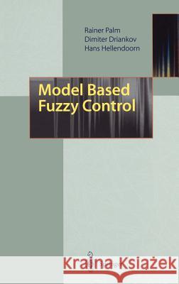 Model Based Fuzzy Control: Fuzzy Gain Schedulers and Sliding Mode Fuzzy Controllers Palm, Rainer 9783540614715