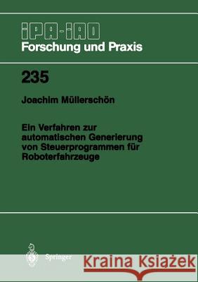 Ein Verfahren Zur Automatischen Generierung Von Steuerprogrammen Für Roboterfahrzeuge Müllerschön, Joachim 9783540615149