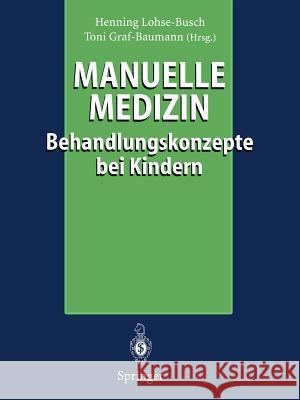 Manuelle Medizin: Behandlungskonzepte bei Kindern Henning Lohse-Busch, Toni Graf-Baumann 9783540615163 Springer-Verlag Berlin and Heidelberg GmbH & 