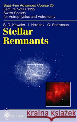 Stellar Remnants: Saas-Fee Advanced Course 25. Lecture Notes 1995. Swiss Society for Astrophysics and Astronomy Kawaler, S. D. 9783540615200 Springer