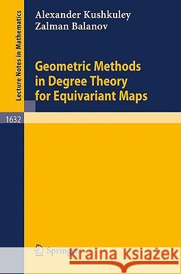 Geometric Methods in Degree Theory for Equivariant Maps Alexander Kushkuley Zalman Balanov 9783540615293