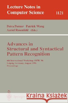 Advances in Structural and Syntactical Pattern Recognition: 6th International Workshop, Sspr' 96, Leipzig, Germany, August, 20 - 23, 1996, Proceedings Perner, Petra 9783540615774 Springer