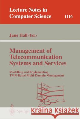 Management of Telecommunication Systems and Services: Modelling and Implementing TMN-Based Multi-Domain Management Jane Hall 9783540615781