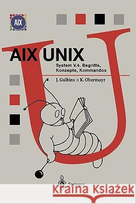 AIX Unix System V.4: Begriffe, Konzepte, Kommandos Gulbins, Jürgen 9783540616085 Springer