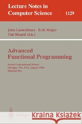 Advanced Functional Programming: Second International School, Olympia, Wa, Usa, August 26 - 30, 1996, Tutorial Text Launchbury, John 9783540616283 Springer