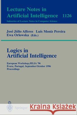 Logics in Artificial Intelligence: European Workshop, Jelia '96, Evora, Portugal, September 30 - October 3, 1996, Proceedings Jose Julio Alferes Luis Moni Eva Orlowska 9783540616306