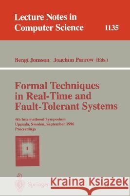 Formal Techniques in Real-Time and Fault-Tolerant Systems: 4th International Symposium, Uppsala, Sweden, September 9 - 13, 1996, Proceedings Jonsson, Bengt 9783540616481 Springer