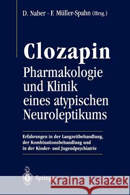 Clozapin: Pharmakologie Und Klinik Eines Atypischen Neuroleptikums Naber, Dieter 9783540616917 Not Avail