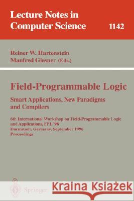Field-Programmable Logic, Smart Applications, New Paradigms and Compilers: 6th International Workshop on Field-Programmable Logic and Applications, Fp Hartenstein, Reiner W. 9783540617303 Springer